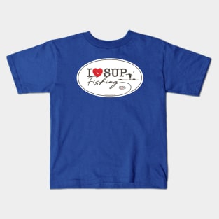 I Love SUP Fishing Kids T-Shirt